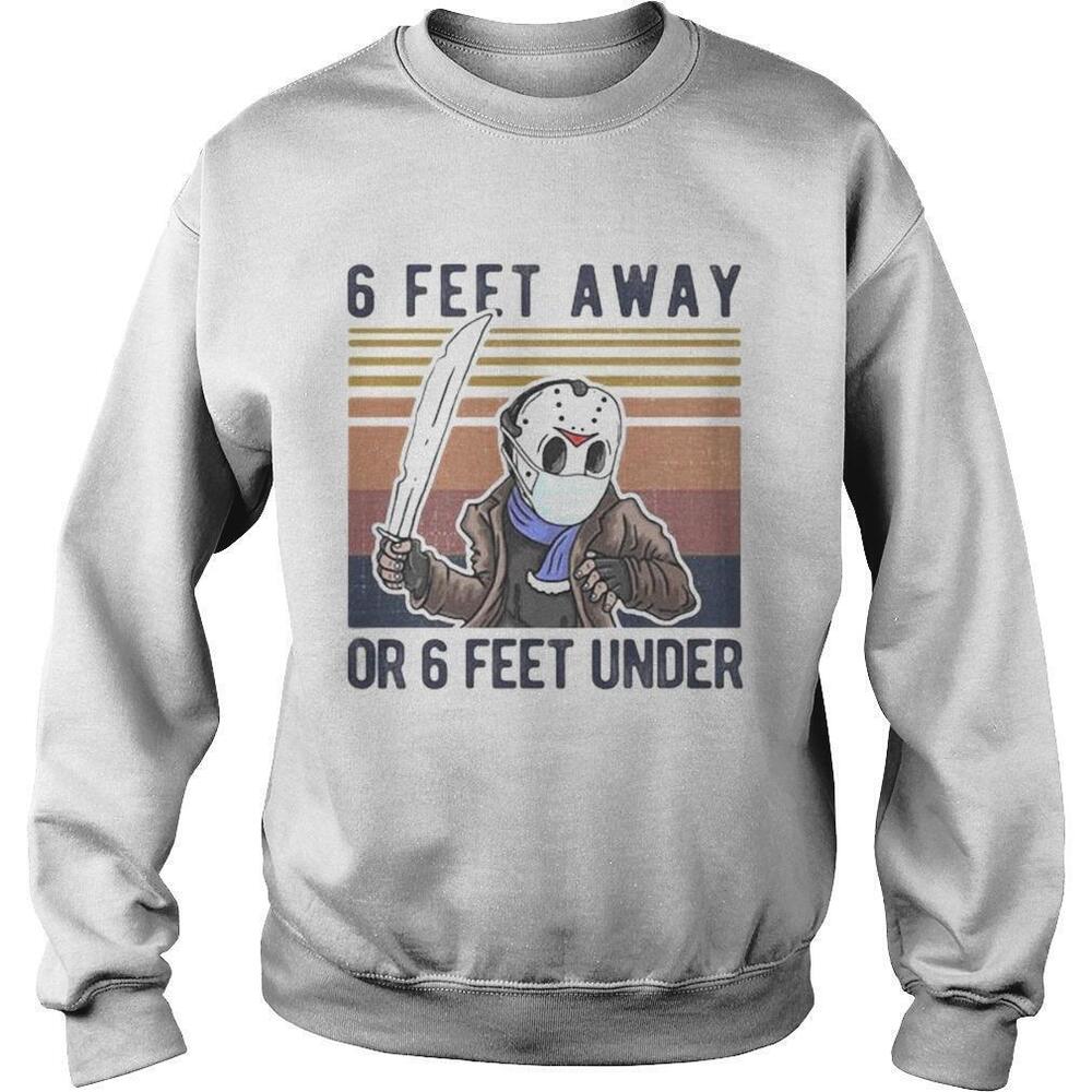 Halloween Jason Voorhees 6 Feet Away Or 6 Feet UnderRetro Sweatshirt